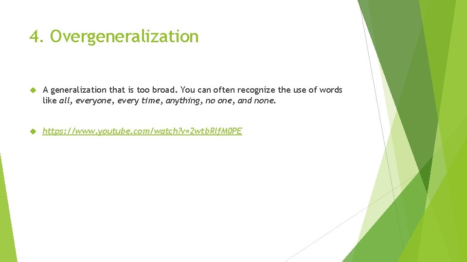 4. Overgeneralization A generalization that is too broad. You can often recognize the use