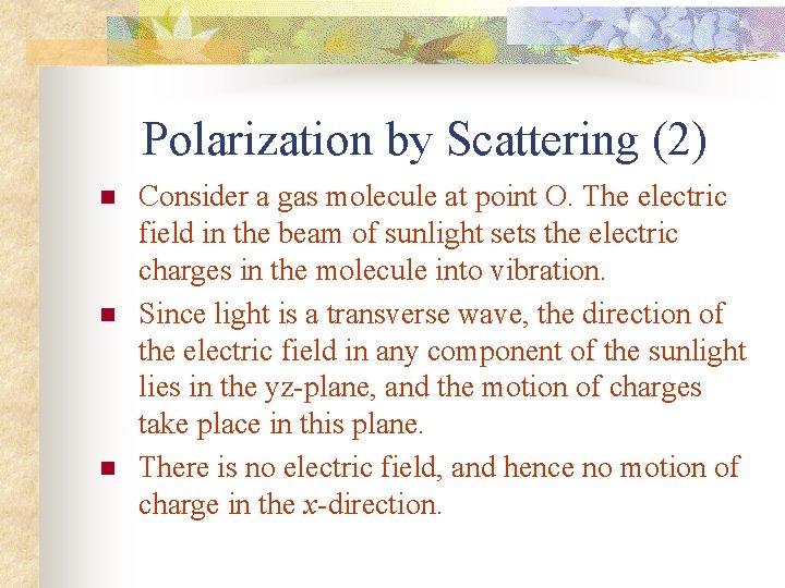 Polarization by Scattering (2) n n n Consider a gas molecule at point O.