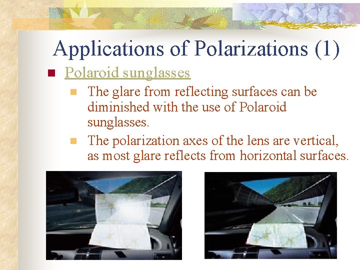 Applications of Polarizations (1) n Polaroid sunglasses n n The glare from reflecting surfaces