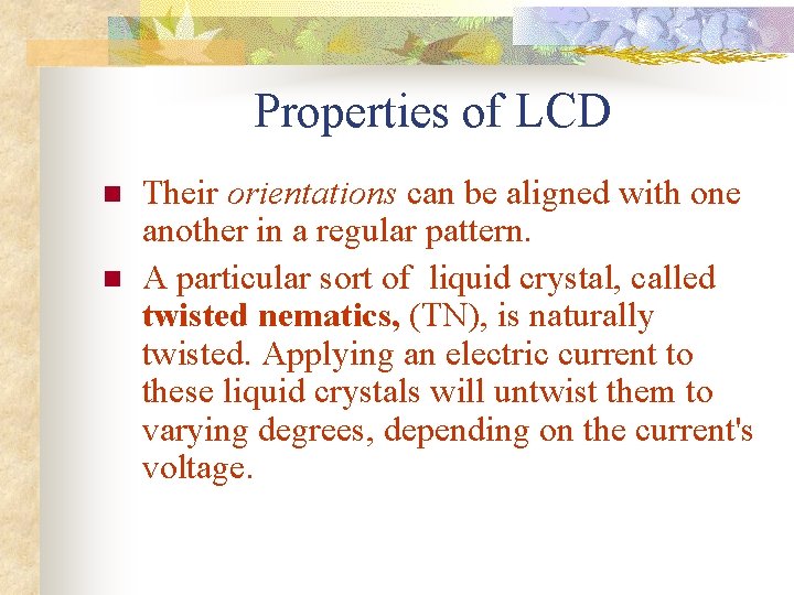 Properties of LCD n n Their orientations can be aligned with one another in