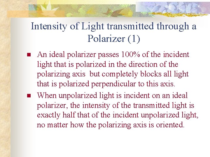 Intensity of Light transmitted through a Polarizer (1) n n An ideal polarizer passes