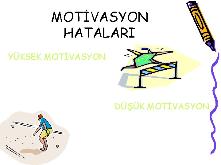 MOTİVASYON HATALARI YÜKSEK MOTİVASYON DÜŞÜK MOTİVASYON 