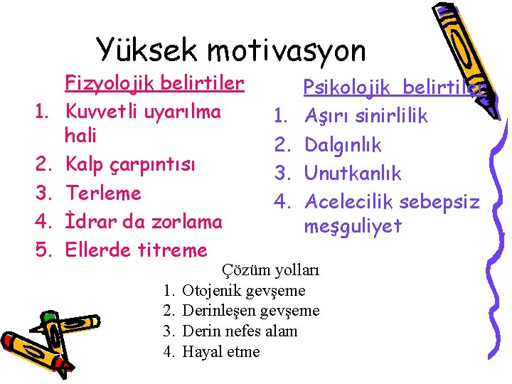 Yüksek motivasyon 1. 2. 3. 4. 5. Fizyolojik belirtiler Kuvvetli uyarılma hali Kalp çarpıntısı