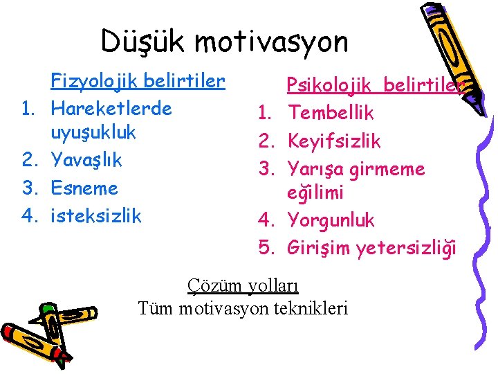 Düşük motivasyon 1. 2. 3. 4. Fizyolojik belirtiler Hareketlerde uyuşukluk Yavaşlık Esneme isteksizlik 1.