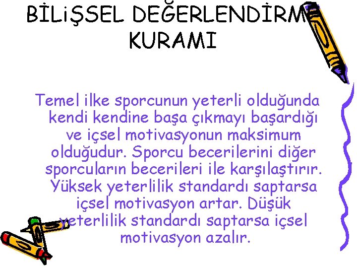 BİLiŞSEL DEĞERLENDİRME KURAMI Temel ilke sporcunun yeterli olduğunda kendine başa çıkmayı başardığı ve içsel