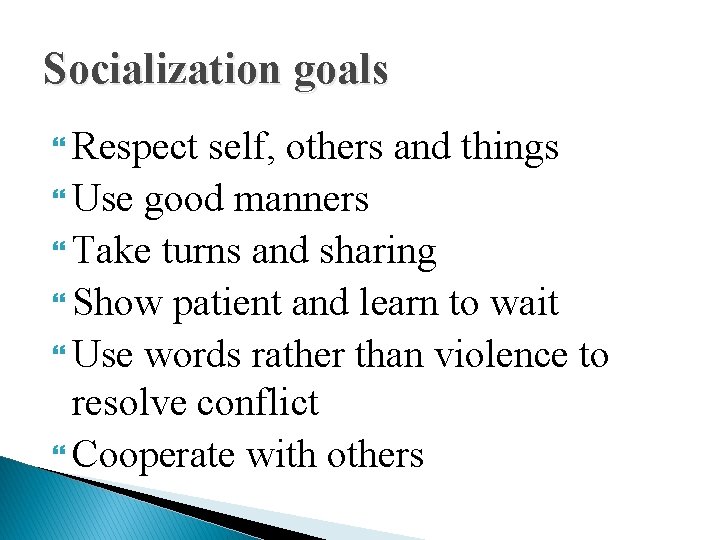 Socialization goals Respect self, others and things Use good manners Take turns and sharing