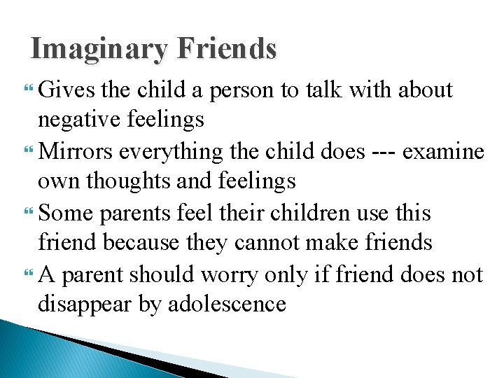 Imaginary Friends Gives the child a person to talk with about negative feelings Mirrors