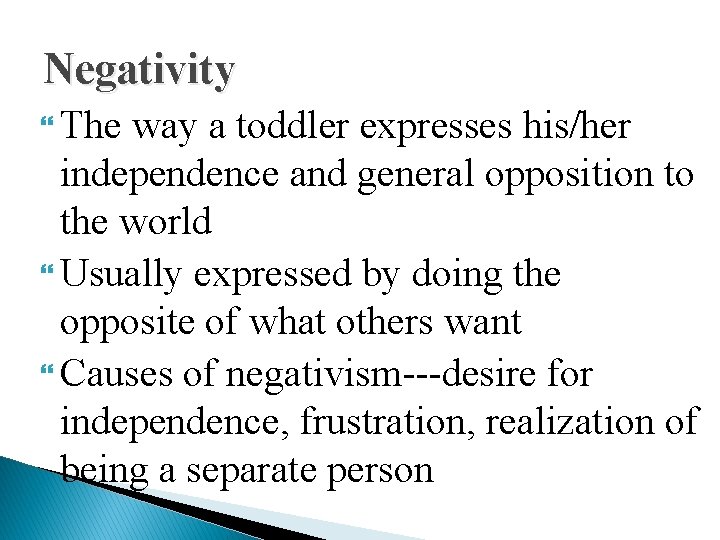 Negativity The way a toddler expresses his/her independence and general opposition to the world