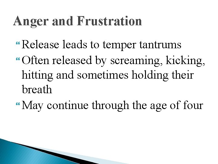 Anger and Frustration Release leads to temper tantrums Often released by screaming, kicking, hitting