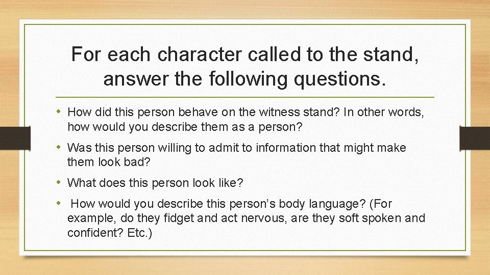 For each character called to the stand, answer the following questions. • How did