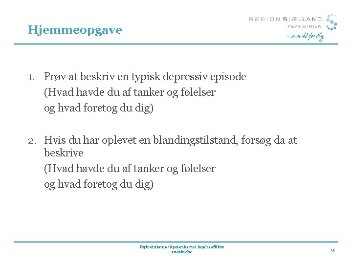 Hjemmeopgave 1. Prøv at beskriv en typisk depressiv episode (Hvad havde du af tanker