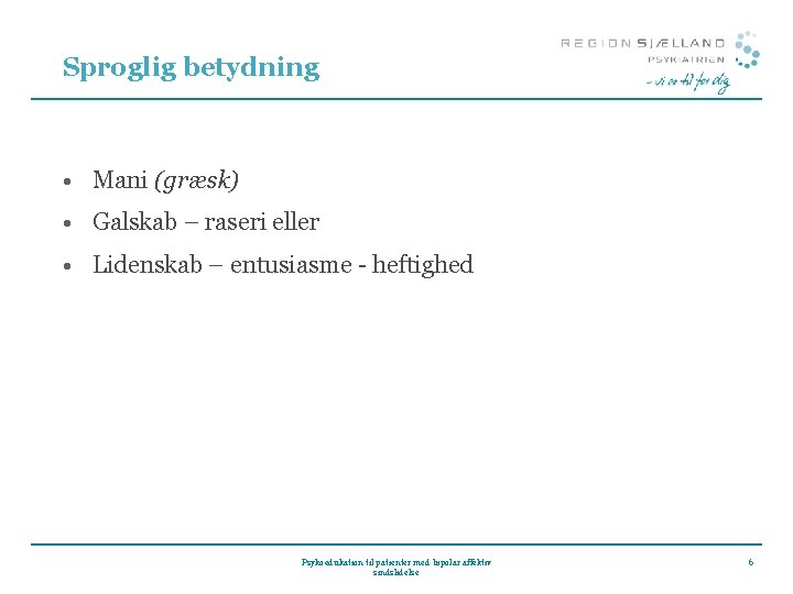 Sproglig betydning • Mani (græsk) • Galskab – raseri eller • Lidenskab – entusiasme