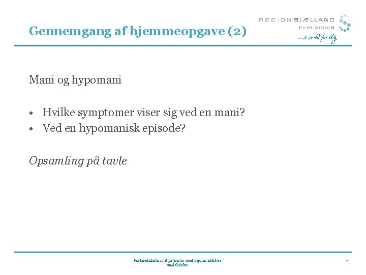 Gennemgang af hjemmeopgave (2) Mani og hypomani • Hvilke symptomer viser sig ved en