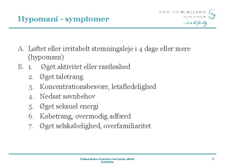 Hypomani - symptomer A. Løftet eller irritabelt stemningsleje i 4 dage eller mere (hypomani)