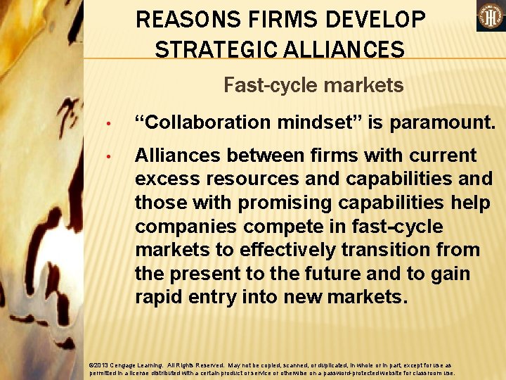REASONS FIRMS DEVELOP STRATEGIC ALLIANCES Fast-cycle markets • “Collaboration mindset” is paramount. • Alliances