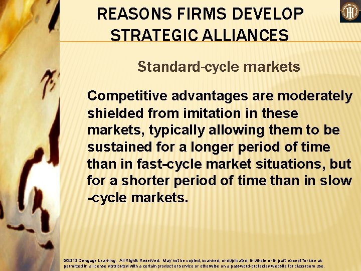 REASONS FIRMS DEVELOP STRATEGIC ALLIANCES Standard-cycle markets Competitive advantages are moderately shielded from imitation