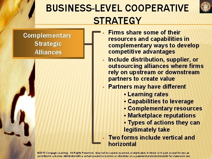 BUSINESS-LEVEL COOPERATIVE STRATEGY Complementary Strategic Alliances • • Firms share some of their resources