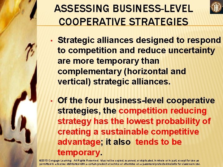 ASSESSING BUSINESS-LEVEL COOPERATIVE STRATEGIES • Strategic alliances designed to respond to competition and reduce