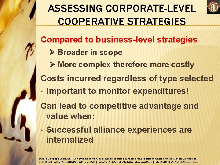 ASSESSING CORPORATE-LEVEL COOPERATIVE STRATEGIES Compared to business-level strategies Broader in scope More complex therefore