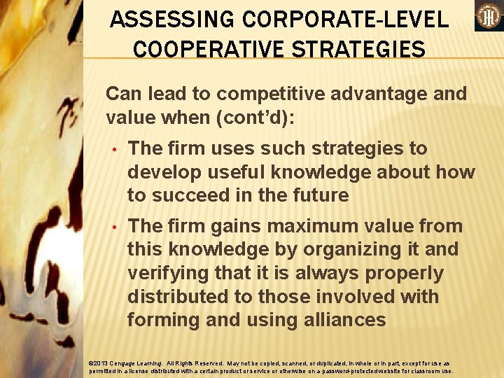 ASSESSING CORPORATE-LEVEL COOPERATIVE STRATEGIES Can lead to competitive advantage and value when (cont’d): •