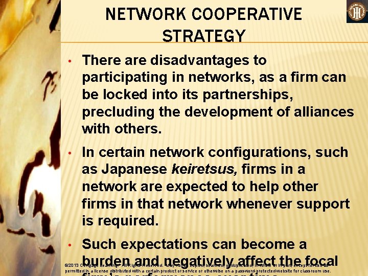 NETWORK COOPERATIVE STRATEGY • There are disadvantages to participating in networks, as a firm