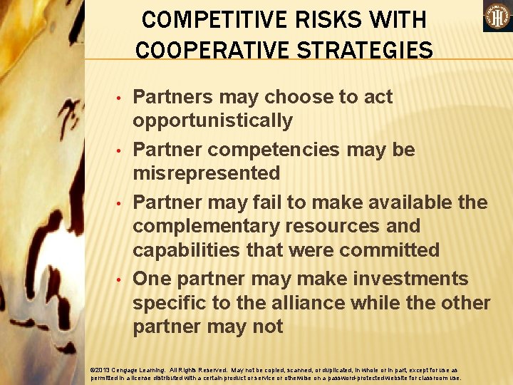 COMPETITIVE RISKS WITH COOPERATIVE STRATEGIES • • Partners may choose to act opportunistically Partner