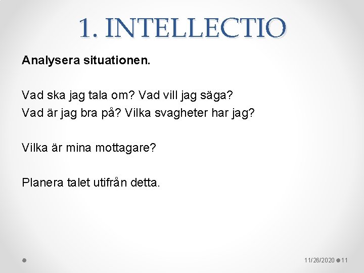 1. INTELLECTIO Analysera situationen. Vad ska jag tala om? Vad vill jag säga? Vad