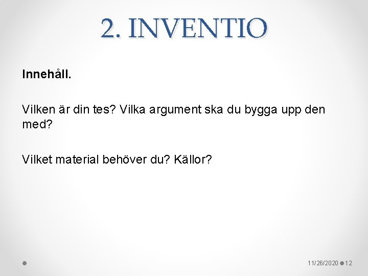 2. INVENTIO Innehåll. Vilken är din tes? Vilka argument ska du bygga upp den