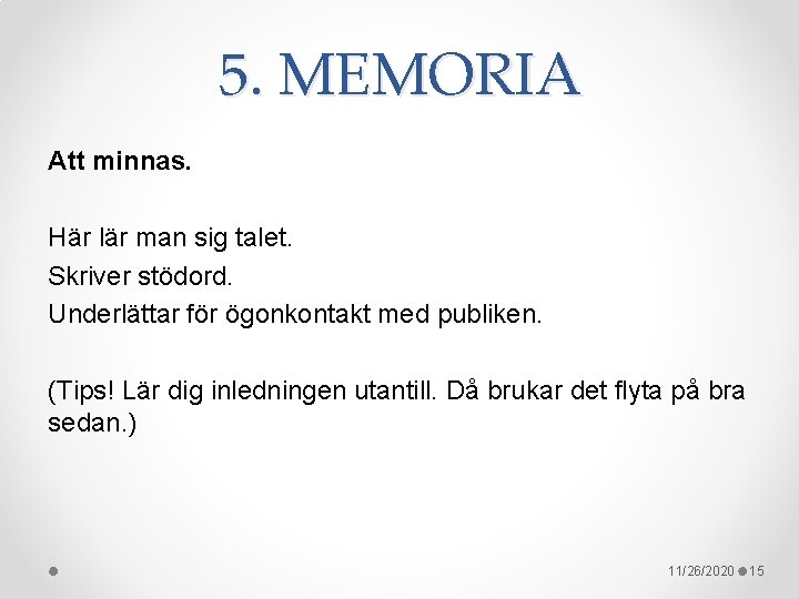 5. MEMORIA Att minnas. Här lär man sig talet. Skriver stödord. Underlättar för ögonkontakt