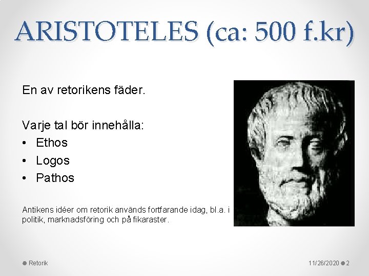 ARISTOTELES (ca: 500 f. kr) En av retorikens fäder. Varje tal bör innehålla: •