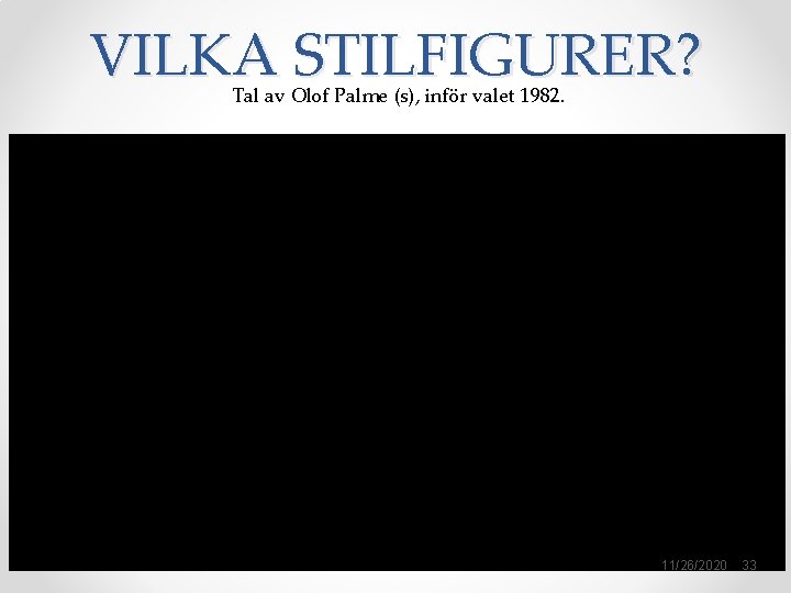 VILKA STILFIGURER? Tal av Olof Palme (s), inför valet 1982. 11/26/2020 33 