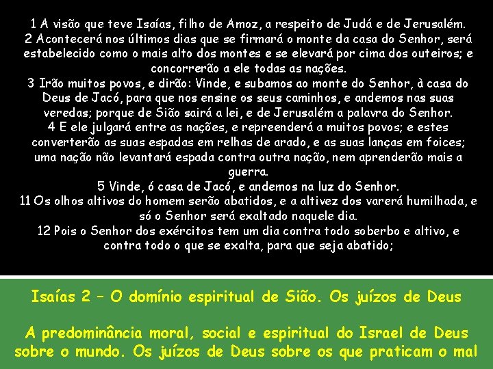 1 A visão que teve Isaías, filho de Amoz, a respeito de Judá e