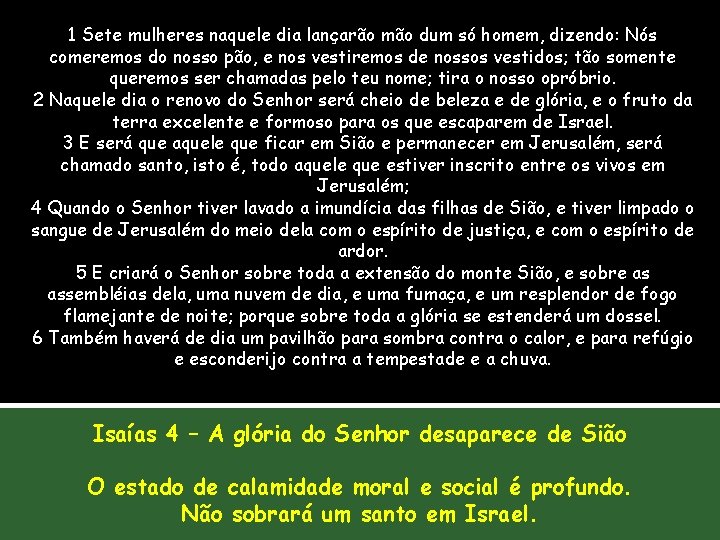 1 Sete mulheres naquele dia lançarão mão dum só homem, dizendo: Nós comeremos do