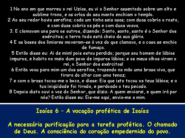 1 No ano em que morreu o rei Uzias, eu vi o Senhor assentado