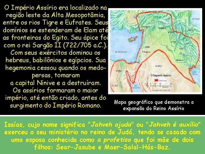 O Império Assírio era localizado na região leste da Alta Mesopotâmia, entre os rios