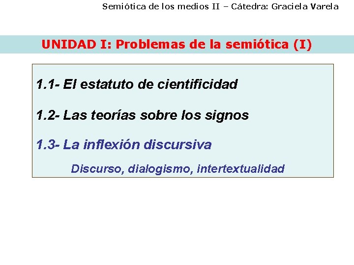 Semiótica de los medios II – Cátedra: Graciela Varela UNIDAD I: Problemas de la