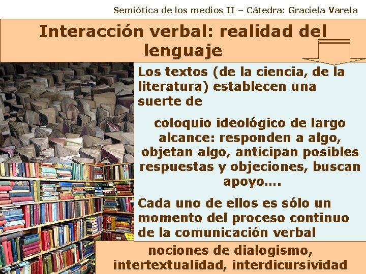 Semiótica de los medios II – Cátedra: Graciela Varela Interacción verbal: realidad del lenguaje