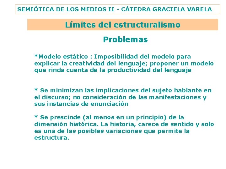 SEMIÓTICA DE LOS MEDIOS II - CÁTEDRA GRACIELA VARELA Límites del estructuralismo Problemas *Modelo