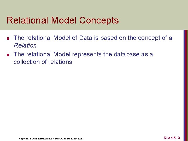 Relational Model Concepts n n The relational Model of Data is based on the