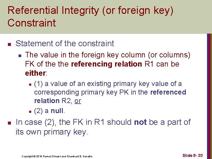 Referential Integrity (or foreign key) Constraint n Statement of the constraint n The value