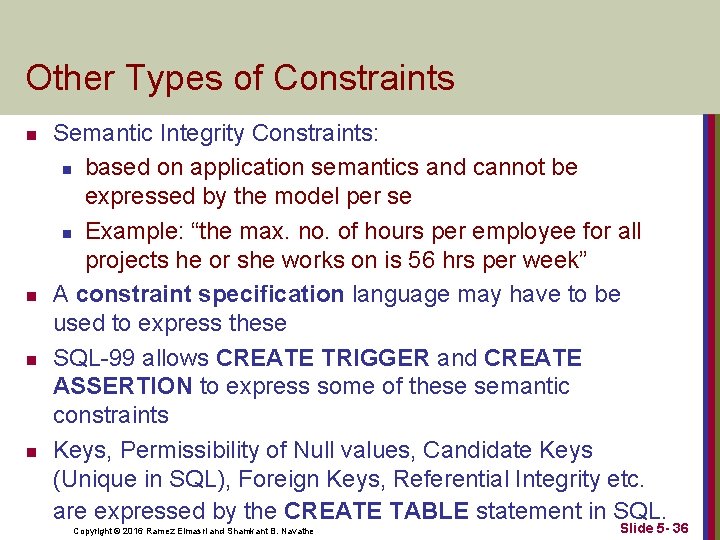 Other Types of Constraints n n Semantic Integrity Constraints: n based on application semantics