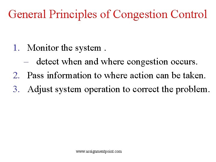 General Principles of Congestion Control 1. Monitor the system. – detect when and where