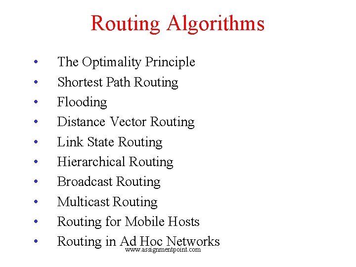 Routing Algorithms • • • The Optimality Principle Shortest Path Routing Flooding Distance Vector