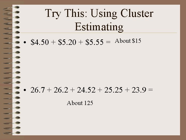 Try This: Using Cluster Estimating • $4. 50 + $5. 20 + $5. 55