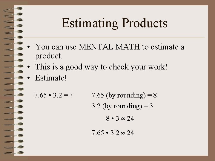 Estimating Products • You can use MENTAL MATH to estimate a product. • This
