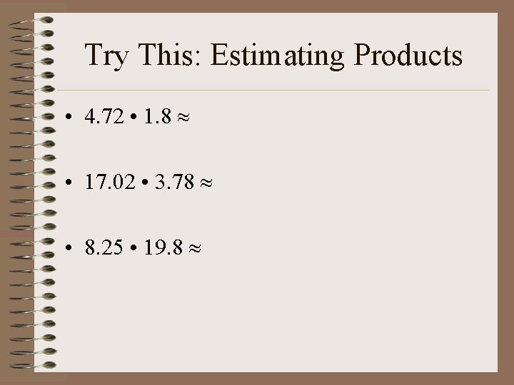 Try This: Estimating Products • 4. 72 • 1. 8 • 17. 02 •