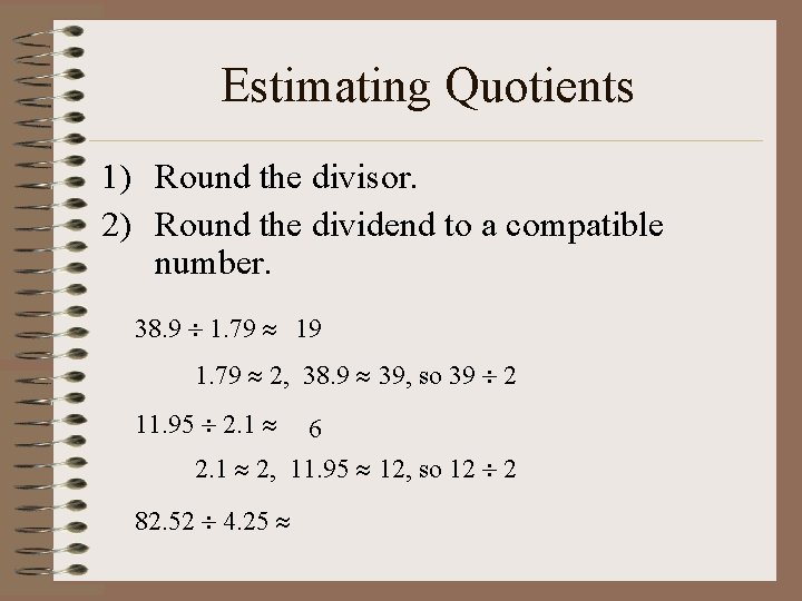 Estimating Quotients 1) Round the divisor. 2) Round the dividend to a compatible number.