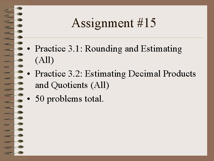 Assignment #15 • Practice 3. 1: Rounding and Estimating (All) • Practice 3. 2: