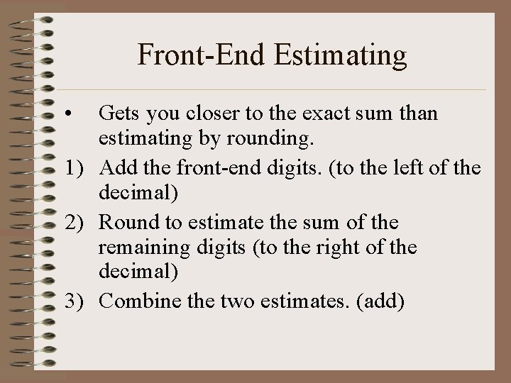 Front-End Estimating • Gets you closer to the exact sum than estimating by rounding.