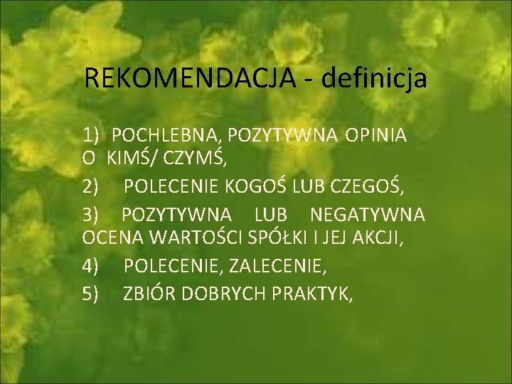 REKOMENDACJA - definicja 1) POCHLEBNA, POZYTYWNA OPINIA O KIMŚ/ CZYMŚ, 2) POLECENIE KOGOŚ LUB